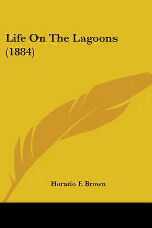 Life On The Lagoons (1884) de Horatio F. Brown