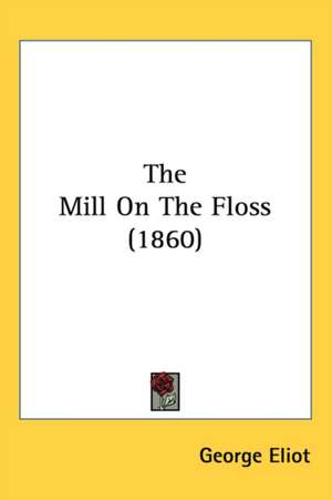 The Mill On The Floss (1860) de George Eliot