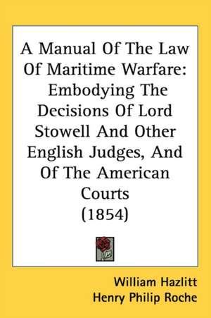 A Manual Of The Law Of Maritime Warfare de William Hazlitt