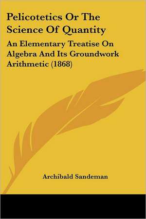 Pelicotetics Or The Science Of Quantity de Archibald Sandeman