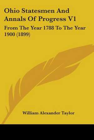 Ohio Statesmen And Annals Of Progress V1 de William Alexander Taylor