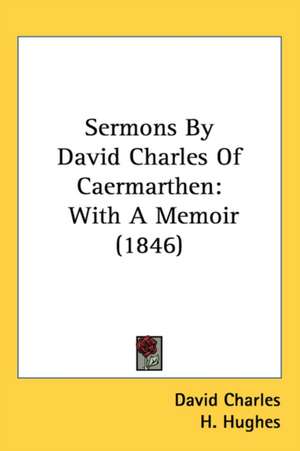 Sermons By David Charles Of Caermarthen de David Charles