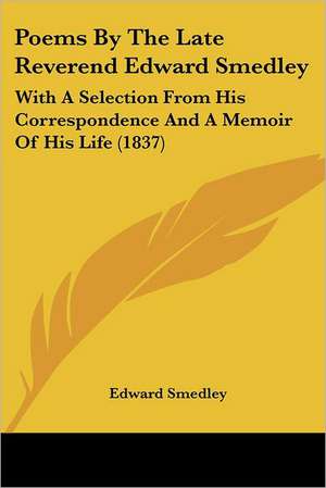 Poems By The Late Reverend Edward Smedley de Edward Smedley