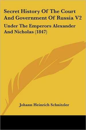 Secret History Of The Court And Government Of Russia V2 de Johann Heinrich Schnitzler