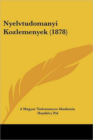 Nyelvtudomanyi Kozlemenyek (1878) de A Magyar Tudomanyos Akademia