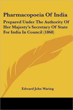 Pharmacopoeia Of India de Edward John Waring