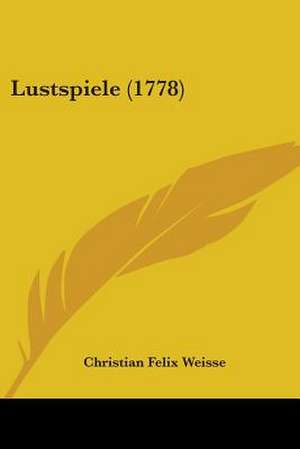 Lustspiele (1778) de Christian Felix Weisse