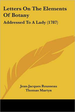 Letters On The Elements Of Botany de Jean-Jacques Rousseau