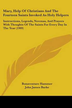 Mary, Help Of Christians And The Fourteen Saints Invoked As Holy Helpers de Bonaventure Hammer