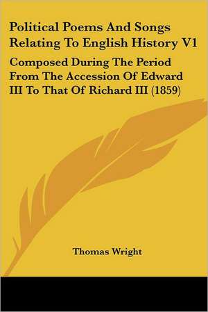 Political Poems And Songs Relating To English History V1 de Thomas Wright