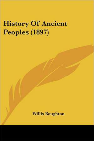 History Of Ancient Peoples (1897) de Willis Boughton