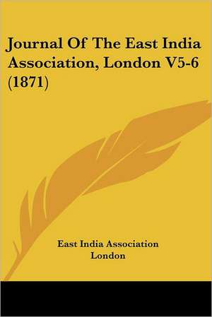 Journal Of The East India Association, London V5-6 (1871) de East India Association London