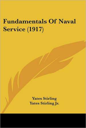 Fundamentals Of Naval Service (1917) de Yates Stirling