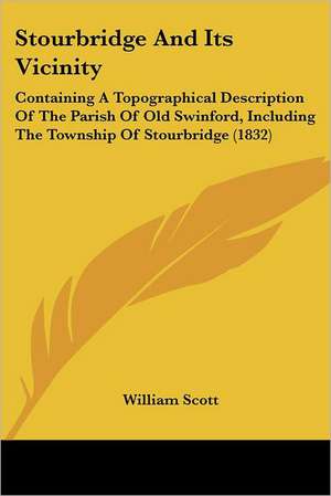 Stourbridge And Its Vicinity de William Scott