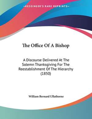 The Office Of A Bishop de William Bernard Ullathorne