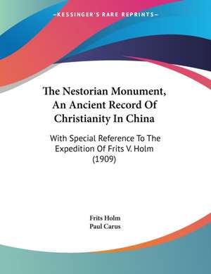 The Nestorian Monument, An Ancient Record Of Christianity In China de Frits Holm