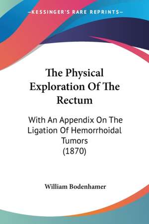 The Physical Exploration Of The Rectum de William Bodenhamer