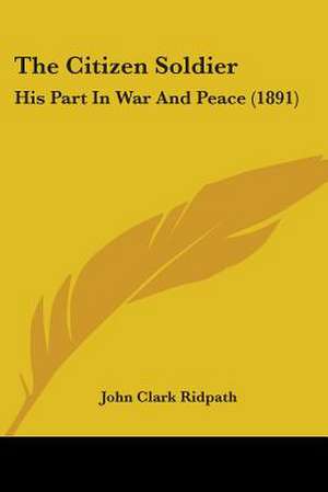 The Citizen Soldier de John Clark Ridpath