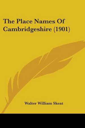 The Place Names Of Cambridgeshire (1901) de Walter William Skeat