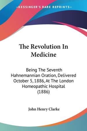 The Revolution In Medicine de John Henry Clarke