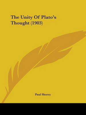 The Unity Of Plato's Thought (1903) de Paul Shorey