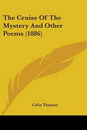 The Cruise Of The Mystery And Other Poems (1886) de Celia Thaxter