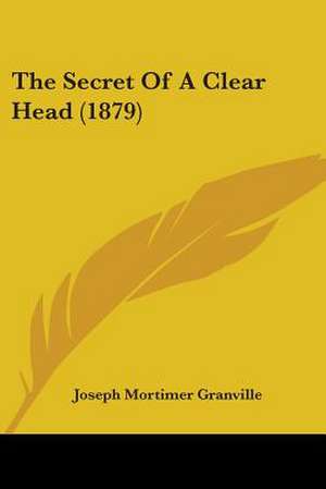 The Secret Of A Clear Head (1879) de Joseph Mortimer Granville