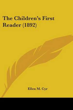 The Children's First Reader (1892) de Ellen M. Cyr