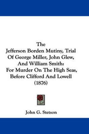 The Jefferson Borden Mutiny, Trial Of George Miller, John Glew, And William Smith