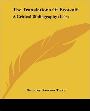 The Translations Of Beowulf de Chauncey Brewster Tinker