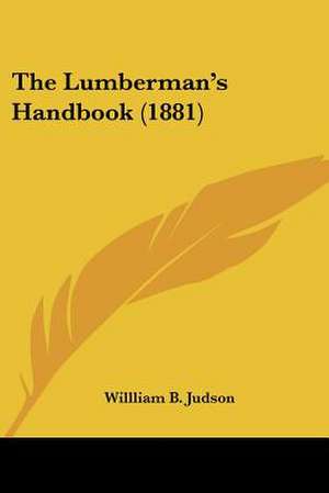 The Lumberman's Handbook (1881) de Willliam B. Judson