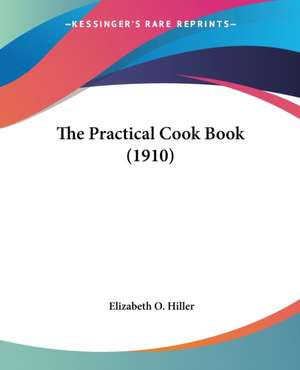 The Practical Cook Book (1910) de Elizabeth O. Hiller