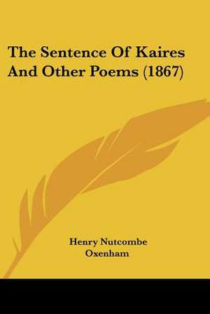 The Sentence Of Kaires And Other Poems (1867) de Henry Nutcombe Oxenham