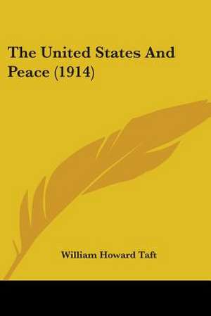 The United States And Peace (1914) de William Howard Taft