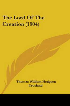 The Lord Of The Creation (1904) de Thomas William Hodgson Crosland