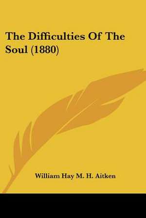 The Difficulties Of The Soul (1880) de William Hay M. H. Aitken