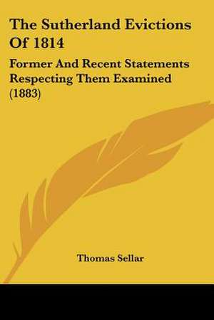 The Sutherland Evictions Of 1814 de Thomas Sellar