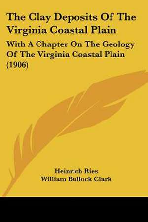 The Clay Deposits Of The Virginia Coastal Plain de Heinrich Ries