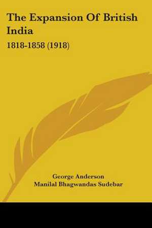 The Expansion Of British India de George Anderson