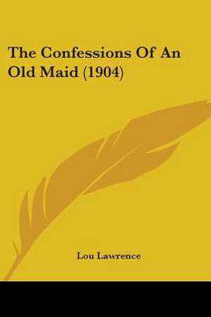 The Confessions Of An Old Maid (1904) de Lou Lawrence