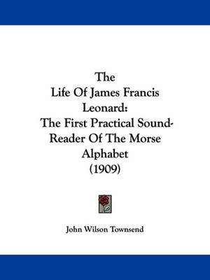 The Life Of James Francis Leonard de John Wilson Townsend