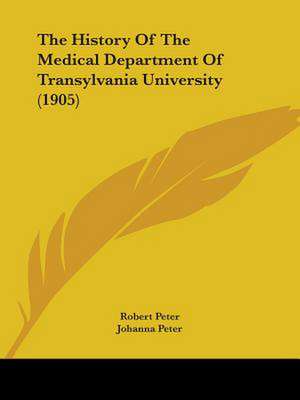 The History Of The Medical Department Of Transylvania University (1905) de Robert Peter