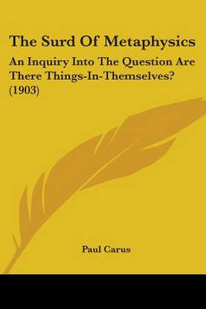 The Surd Of Metaphysics de Paul Carus