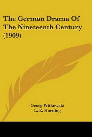 The German Drama Of The Nineteenth Century (1909) de Georg Witkowski