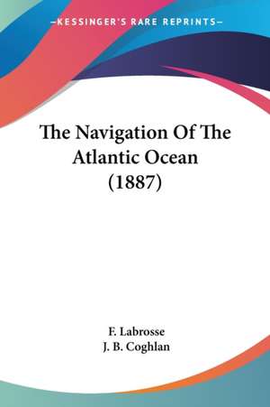 The Navigation Of The Atlantic Ocean (1887) de F. Labrosse