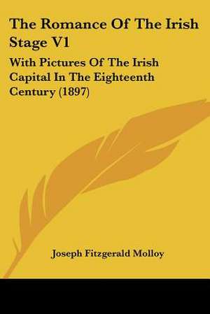 The Romance Of The Irish Stage V1 de Joseph Fitzgerald Molloy