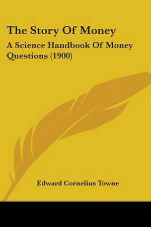 The Story Of Money de Edward Cornelius Towne