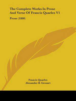 The Complete Works In Prose And Verse Of Francis Quarles V1 de Francis Quarles