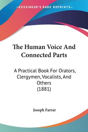 The Human Voice And Connected Parts de Joseph Farrar