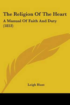 The Religion Of The Heart de Leigh Hunt